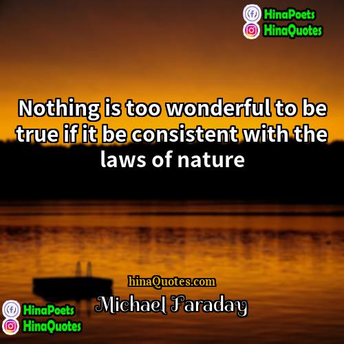 Michael Faraday Quotes | Nothing is too wonderful to be true